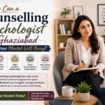 How Can a Counselling Psychologist in Ghaziabad Support Your Mental Well-Being?